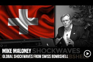 Mike Maloney Global Shockwaves From Swiss Bombshell